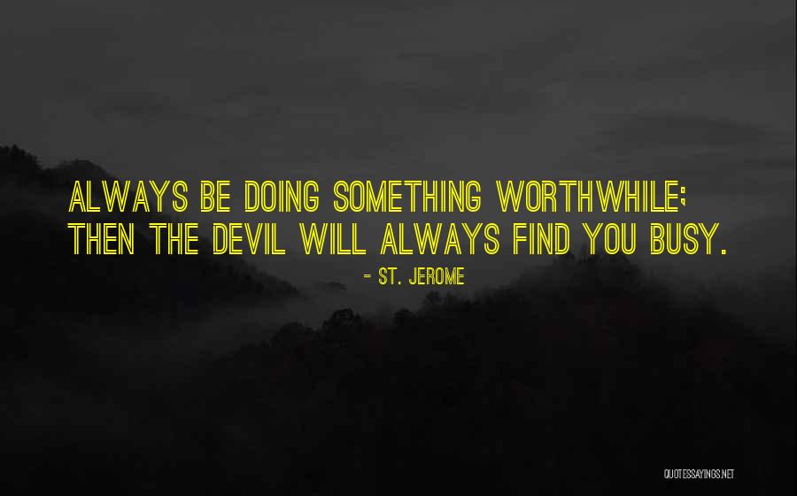 Doing Something Worthwhile Quotes By St. Jerome Doing Something Worthwhile Quotes By St. Jerome