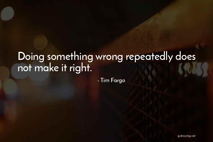 Doing Something Wrong Quotes By Tim Fargo