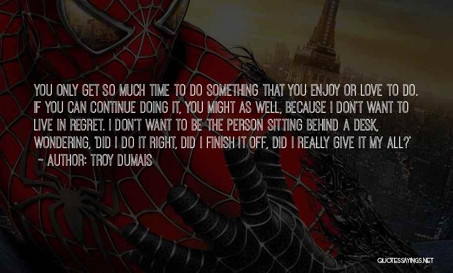 Doing Something You Don't Want To Do Quotes By Troy Dumais