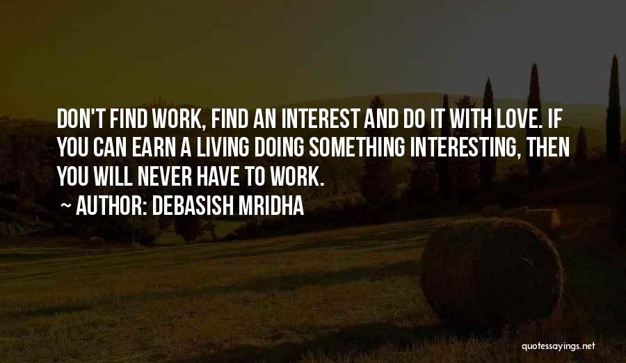 Doing Something You Love Quotes By Debasish Mridha