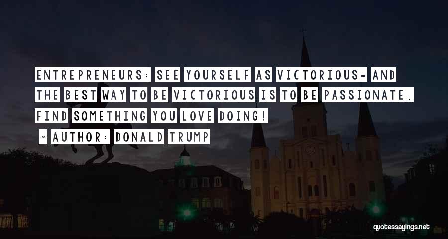 Doing Something You Love Quotes By Donald Trump