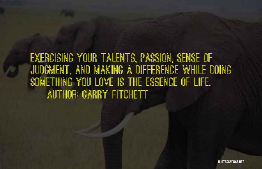 Doing Something You Love Quotes By Garry Fitchett