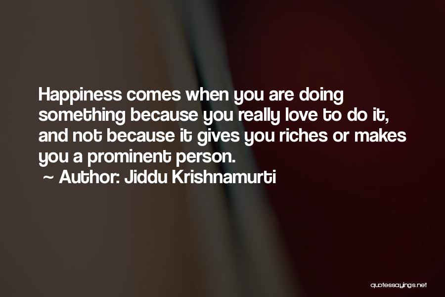 Doing Something You Love Quotes By Jiddu Krishnamurti