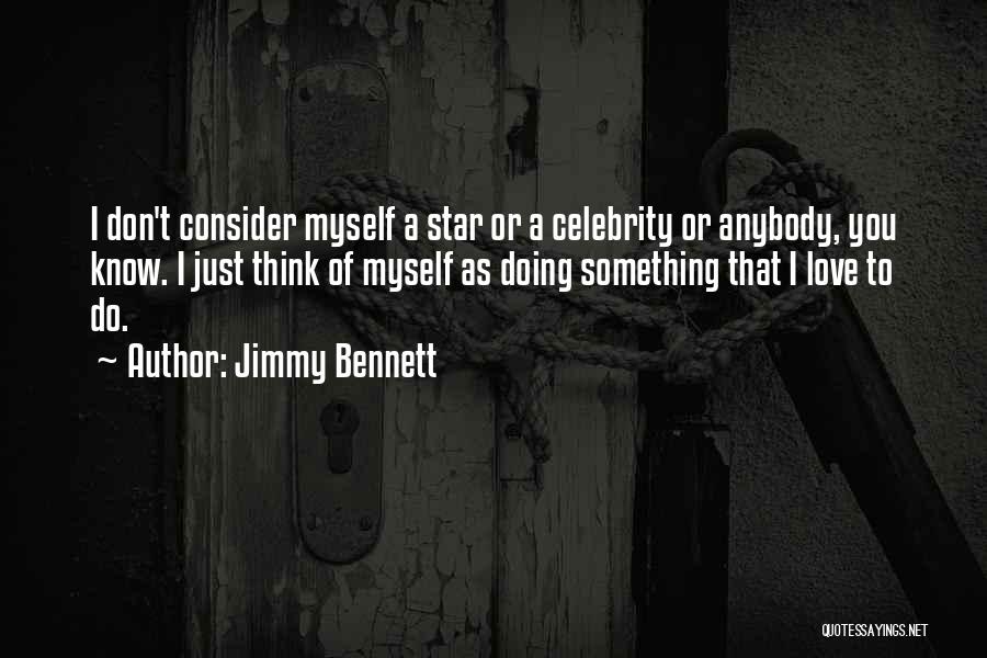 Doing Something You Love Quotes By Jimmy Bennett