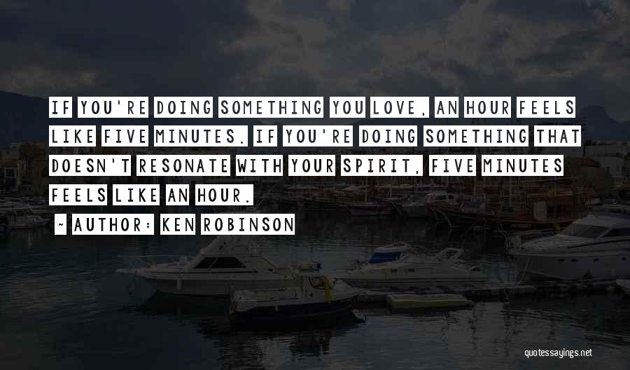 Doing Something You Love Quotes By Ken Robinson