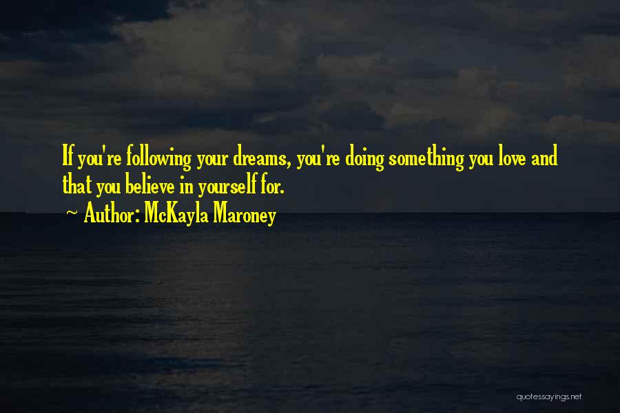 Doing Something You Love Quotes By McKayla Maroney