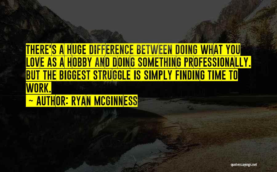 Doing Something You Love Quotes By Ryan McGinness