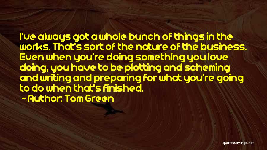 Doing Something You Love Quotes By Tom Green