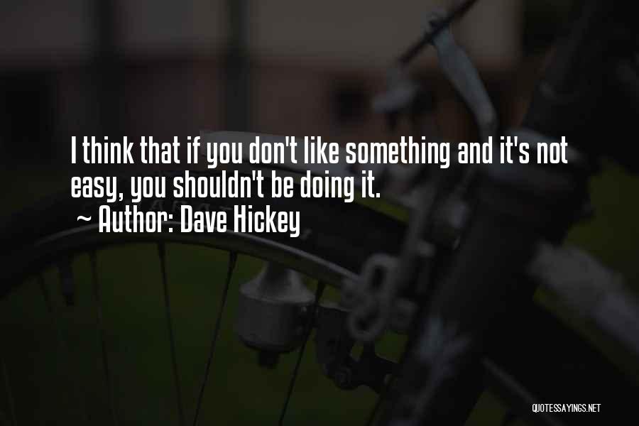 Doing Something You Shouldn't Quotes By Dave Hickey