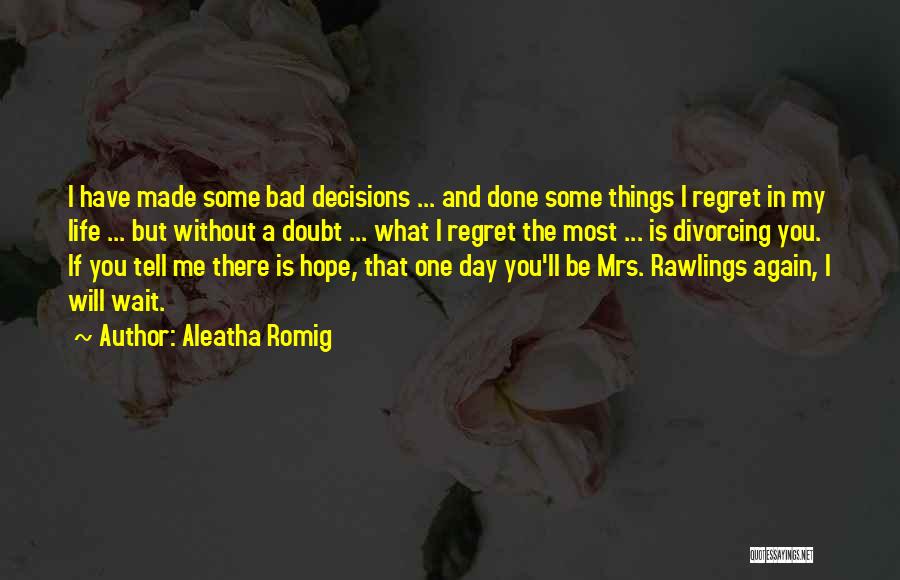 Doing Something You'll Regret Quotes By Aleatha Romig