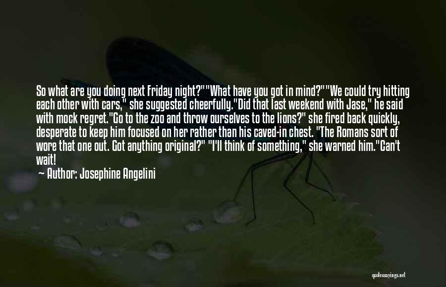 Doing Something You'll Regret Quotes By Josephine Angelini