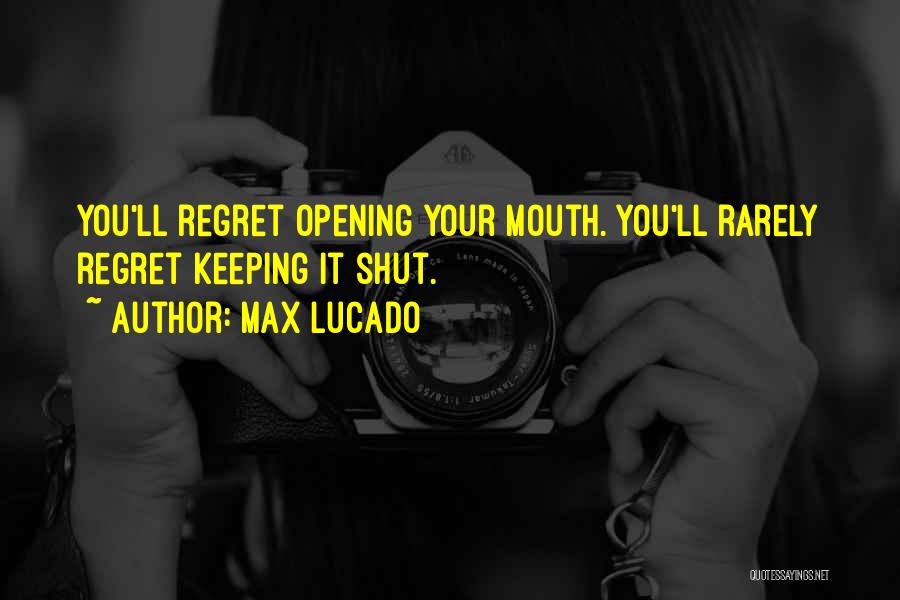 Doing Something You'll Regret Quotes By Max Lucado