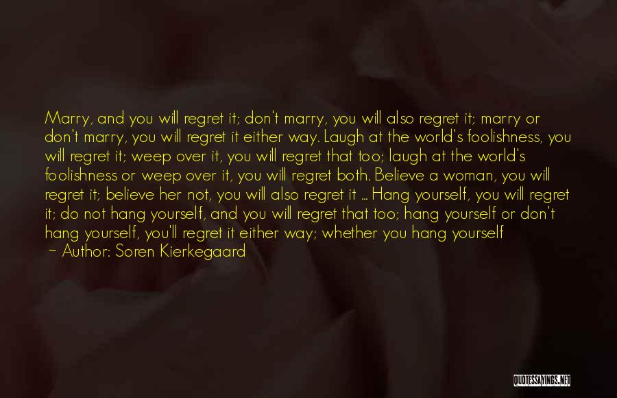 Doing Something You'll Regret Quotes By Soren Kierkegaard