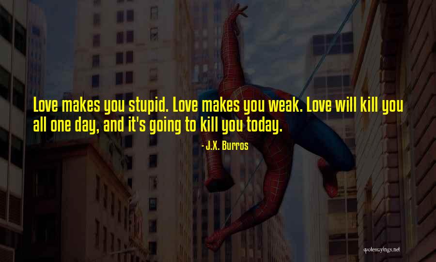 Doing Stupid Things For Love Quotes By J.X. Burros