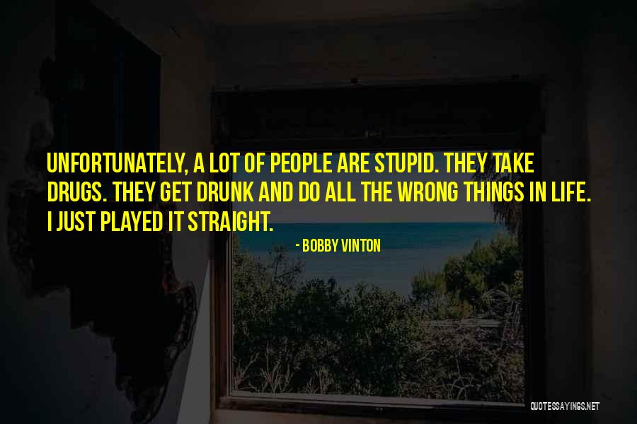 Doing Stupid Things When Drunk Quotes By Bobby Vinton Doing Stupid Things When Drunk Quotes By Bobby Vinton