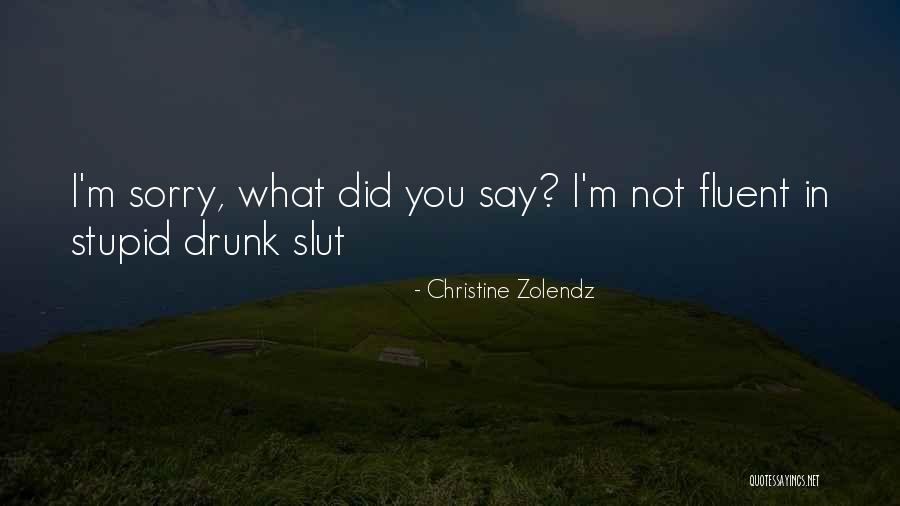 Doing Stupid Things When Drunk Quotes By Christine Zolendz Doing Stupid Things When Drunk Quotes By Christine Zolendz