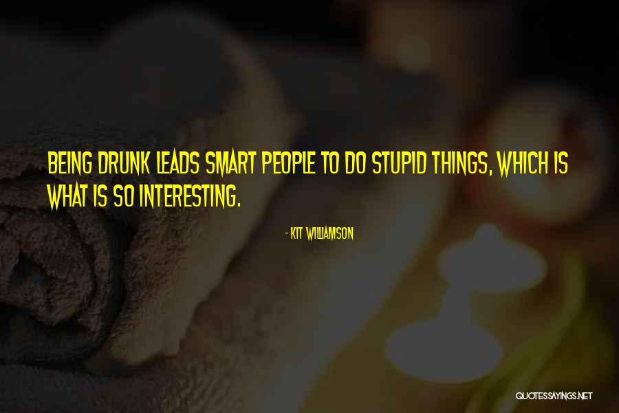 Doing Stupid Things When Drunk Quotes By Kit Williamson Doing Stupid Things When Drunk Quotes By Kit Williamson