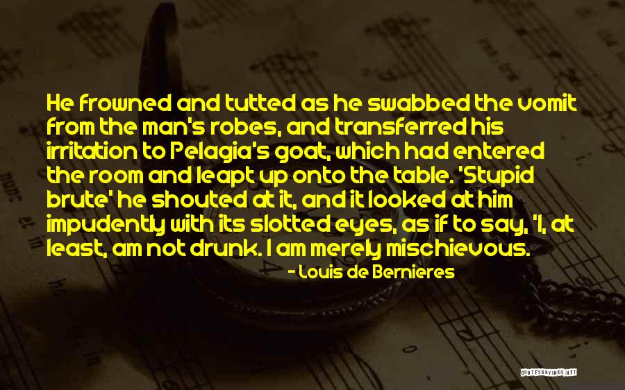Doing Stupid Things When Drunk Quotes By Louis De Bernieres Doing Stupid Things When Drunk Quotes By Louis De Bernieres