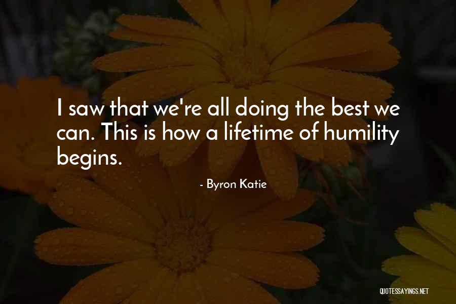 Doing The Best We Can Quotes By Byron Katie Doing The Best We Can Quotes By Byron Katie