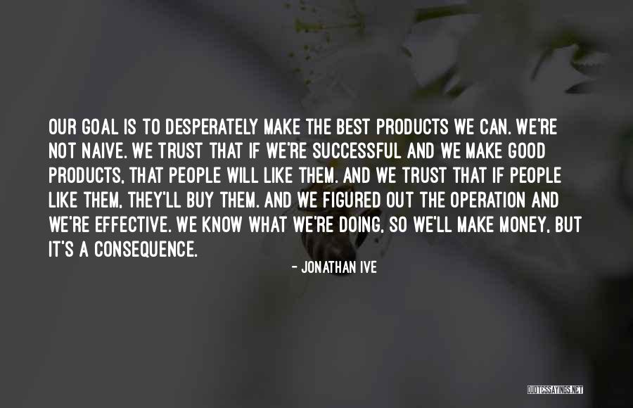 Doing The Best We Can Quotes By Jonathan Ive Doing The Best We Can Quotes By Jonathan Ive