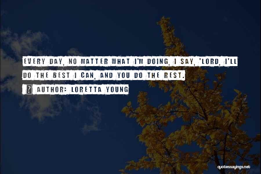 Doing The Best You Can Quotes By Loretta Young