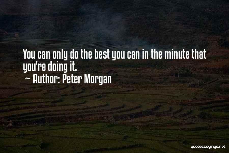 Doing The Best You Can Quotes By Peter Morgan