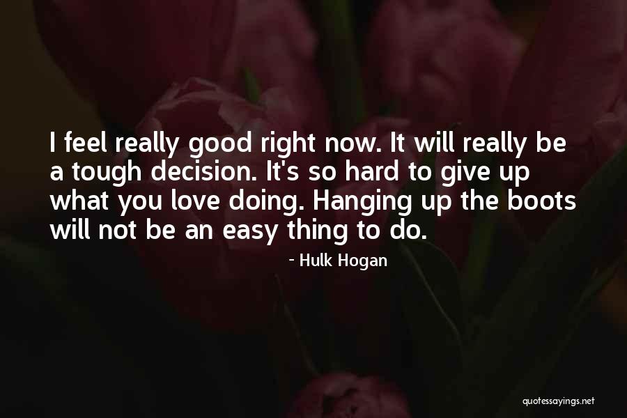 Doing The Right Decision Quotes By Hulk Hogan Doing The Right Decision Quotes By Hulk Hogan