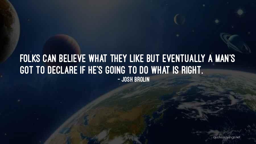 Doing The Right Decision Quotes By Josh Brolin Doing The Right Decision Quotes By Josh Brolin