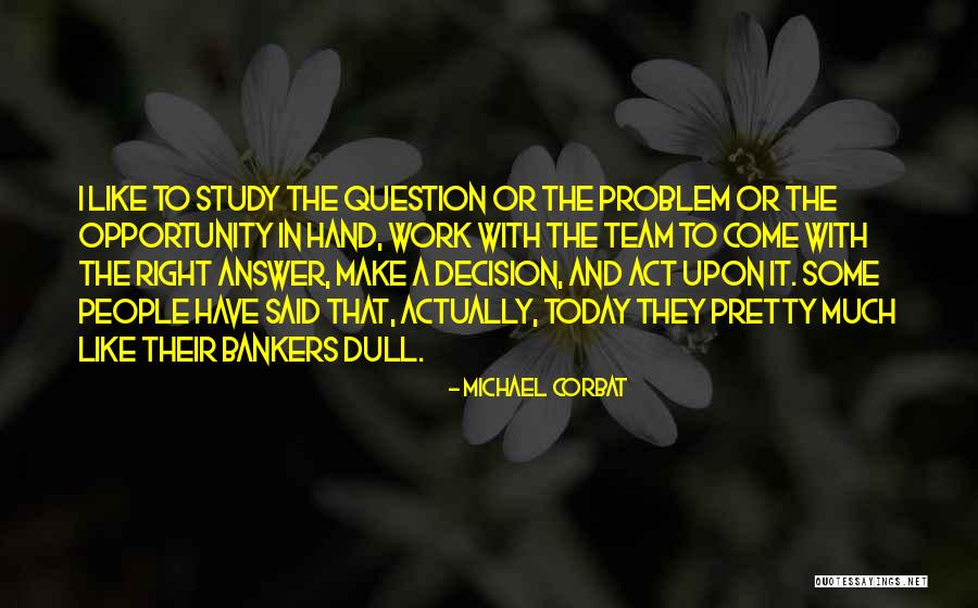 Doing The Right Decision Quotes By Michael Corbat Doing The Right Decision Quotes By Michael Corbat