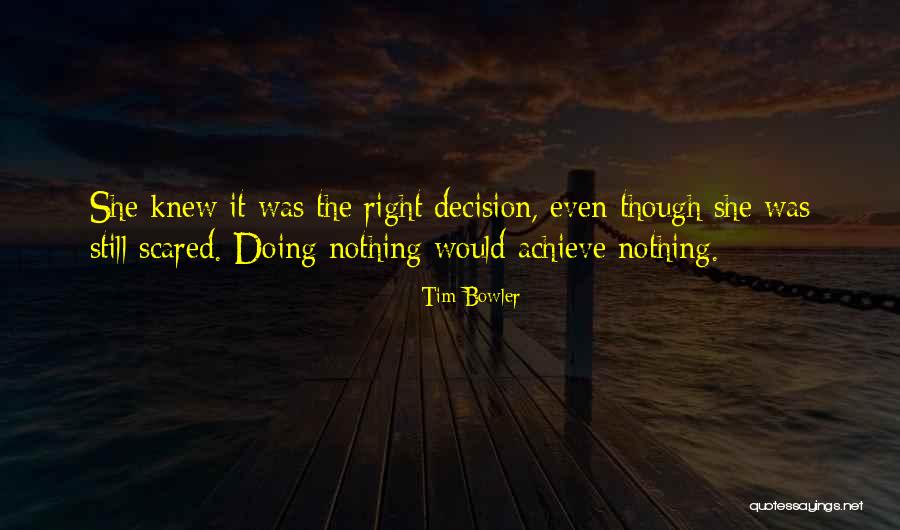 Doing The Right Decision Quotes By Tim Bowler Doing The Right Decision Quotes By Tim Bowler