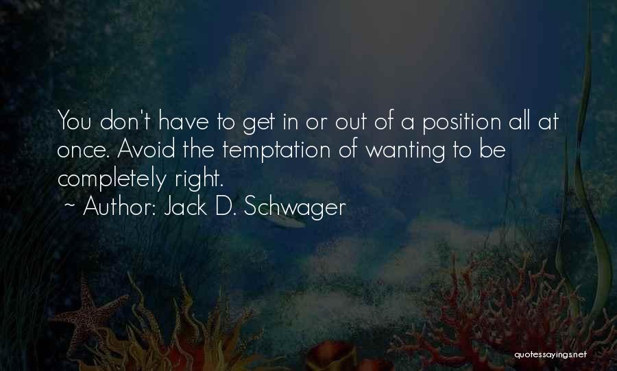 Doing The Right Thing Even When You Don't Want To Quotes By Jack D. Schwager