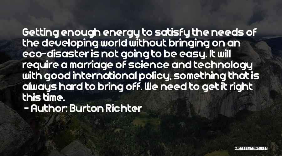 Doing The Right Thing Is Not Always Easy Quotes By Burton Richter