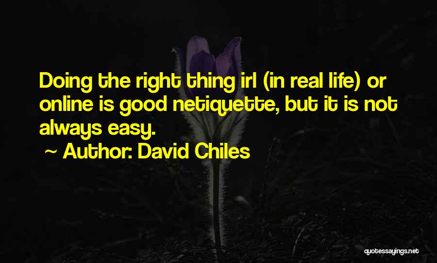 Doing The Right Thing Is Not Always Easy Quotes By David Chiles