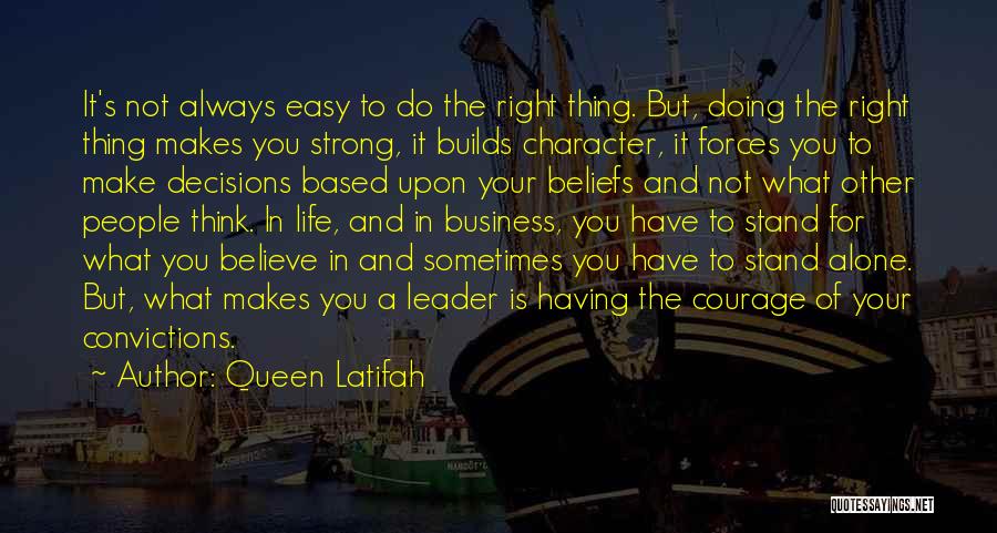 Doing The Right Thing Is Not Always Easy Quotes By Queen Latifah