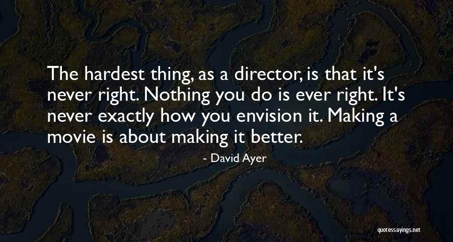 Doing The Right Thing Is The Hardest Thing Quotes By David Ayer Doing The Right Thing Is The Hardest Thing Quotes By David Ayer