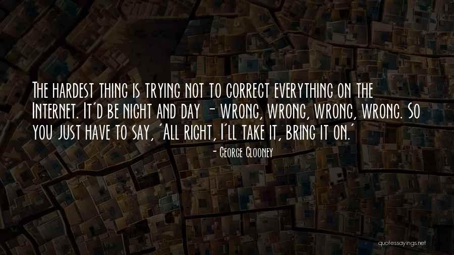 Doing The Right Thing Is The Hardest Thing Quotes By George Clooney Doing The Right Thing Is The Hardest Thing Quotes By George Clooney