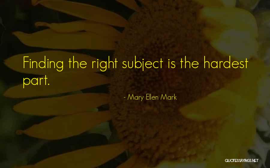 Doing The Right Thing Is The Hardest Thing Quotes By Mary Ellen Mark Doing The Right Thing Is The Hardest Thing Quotes By Mary Ellen Mark