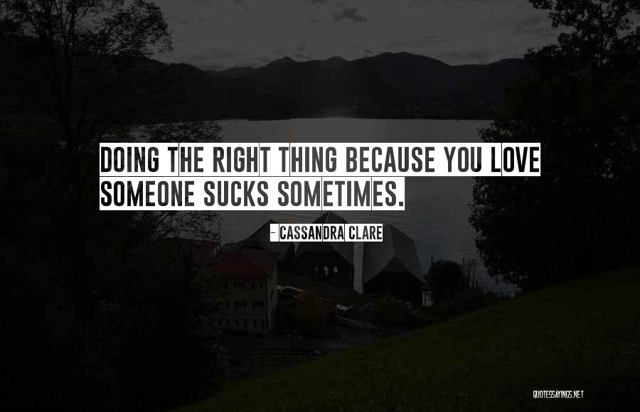 Doing The Right Thing Love Quotes By Cassandra Clare