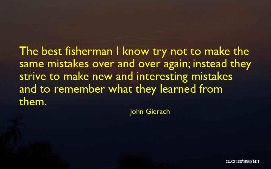 Doing The Same Mistakes Again Quotes By John Gierach Doing The Same Mistakes Again Quotes By John Gierach