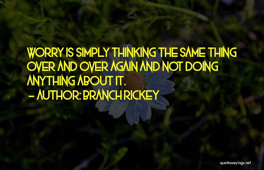 Doing The Same Thing Over And Over Again Quotes By Branch Rickey