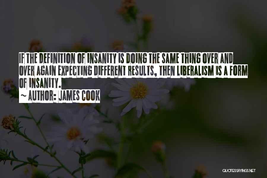 Doing The Same Thing Over And Over Again Quotes By James Cook