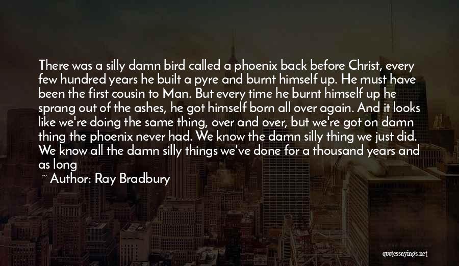 Doing The Same Thing Over And Over Again Quotes By Ray Bradbury