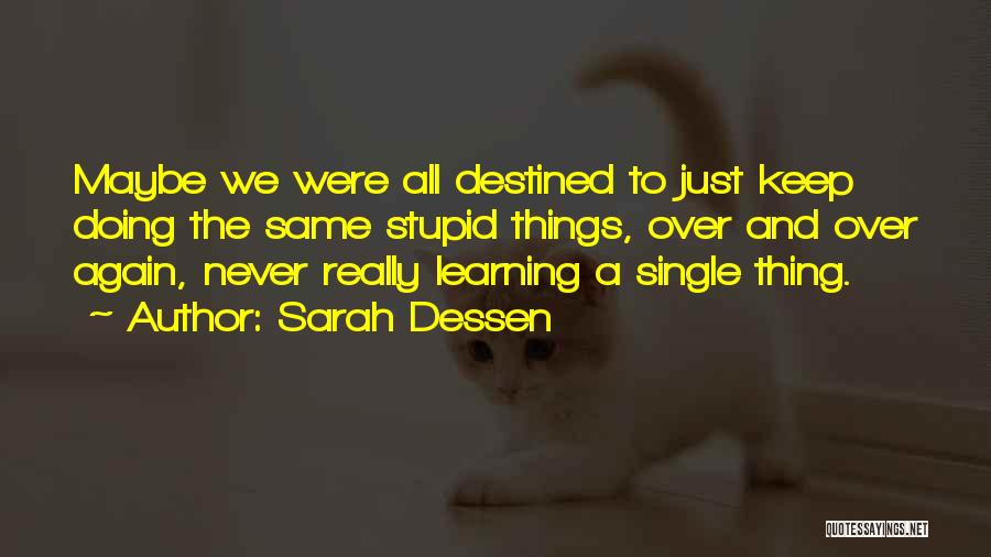 Doing The Same Thing Over And Over Again Quotes By Sarah Dessen