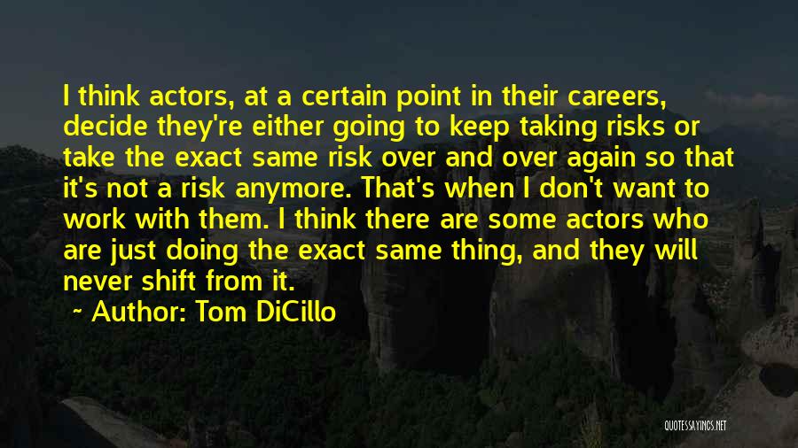 Doing The Same Thing Over And Over Again Quotes By Tom DiCillo