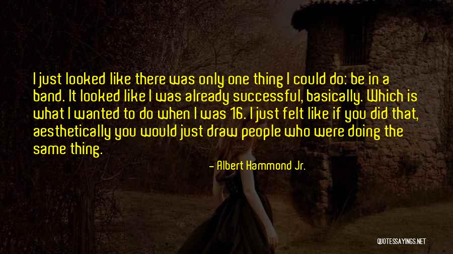 Doing The Same Thing Quotes By Albert Hammond Jr. Doing The Same Thing Quotes By Albert Hammond Jr.