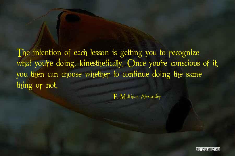 Doing The Same Thing Quotes By F. Matthias Alexander Doing The Same Thing Quotes By F. Matthias Alexander