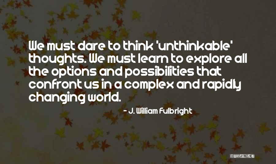 Doing The Unthinkable Quotes By J. William Fulbright Doing The Unthinkable Quotes By J. William Fulbright