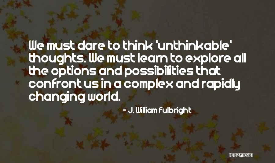 Doing The Unthinkable Quotes By J. William Fulbright