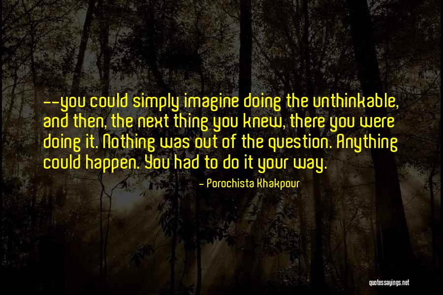 Doing The Unthinkable Quotes By Porochista Khakpour