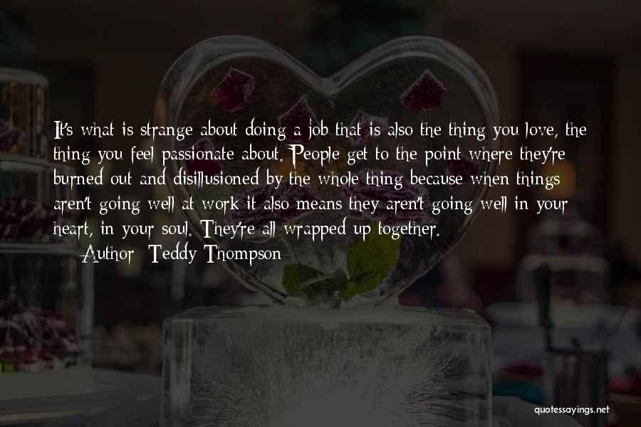 Doing The Work You Love Quotes By Teddy Thompson